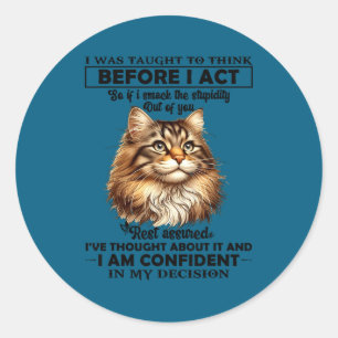 I Was Taught To Think Before I Act Funny Cat Sarca Classic Round Sticker