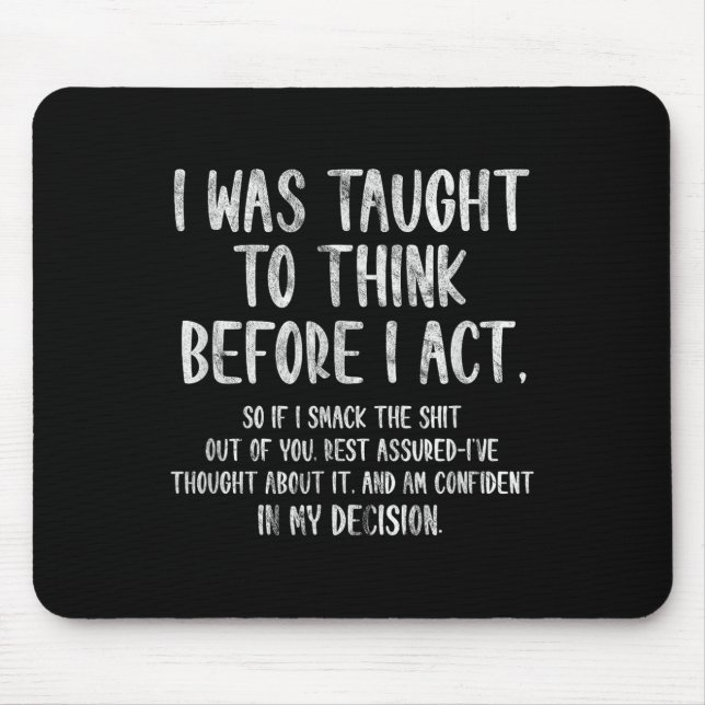 I Was Taught To Think Before I Act Funny Sarcasm S Mouse Pad (Front)