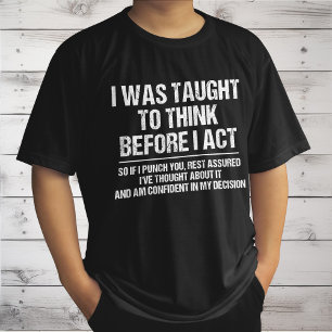 I Was Taught To Think Before I Act Sarcasm Funny T-Shirt