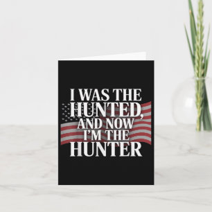 I Was The Hunted And Now Im The Hunter Funny Minim Card