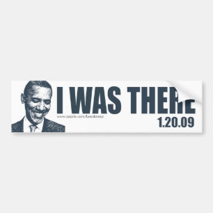 I WAS THERE - President Barack Obama Inauguration Bumper Sticker