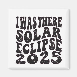 I Was There Solar Eclipse 2025 Partial Eclipse  Magnet