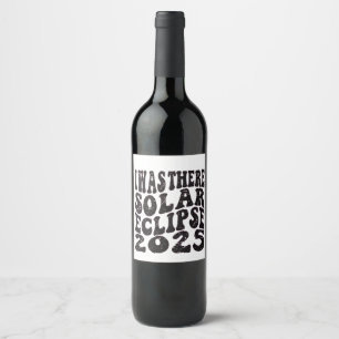 I Was There Solar Eclipse 2025 Partial Eclipse Wine Label