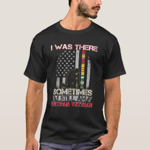 I Was There Sometimes I Still Am Vietnam Veteran F T-Shirt
