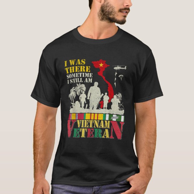 I Was There Sometimes I Still Am Vietnam Veteran T T-Shirt (Front)