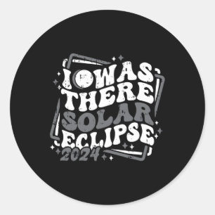 I Was There Total Solar Eclipse April 8 2024 Total Classic Round Sticker