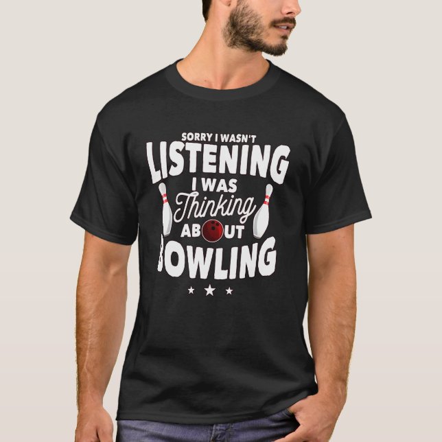 I Was Thinking About Bowling Bowler Bowling T-Shirt (Front)