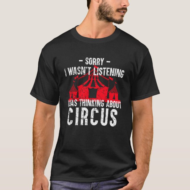 I Was Thinking About Circus   Saying Circus T-Shirt (Front)
