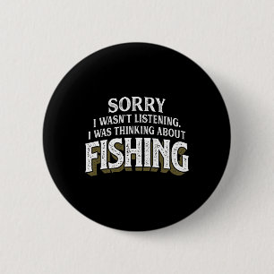 I Was Thinking About Fishing - Funny Fishing Gift 6 Cm Round Badge