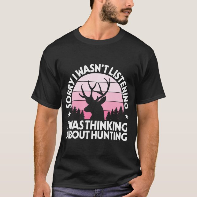 I Was Thinking About Hunting Hunter Funny Hunting  T-Shirt (Front)