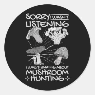 I Was Thinking About Mushroom Hunting Classic Round Sticker