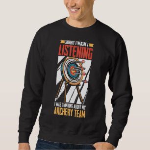 I Was Thinking About My Archery Team Bowman Arch Sweatshirt