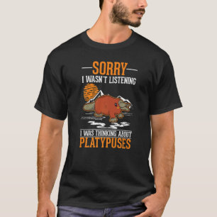 I was thinking about Platypuses T-Shirt