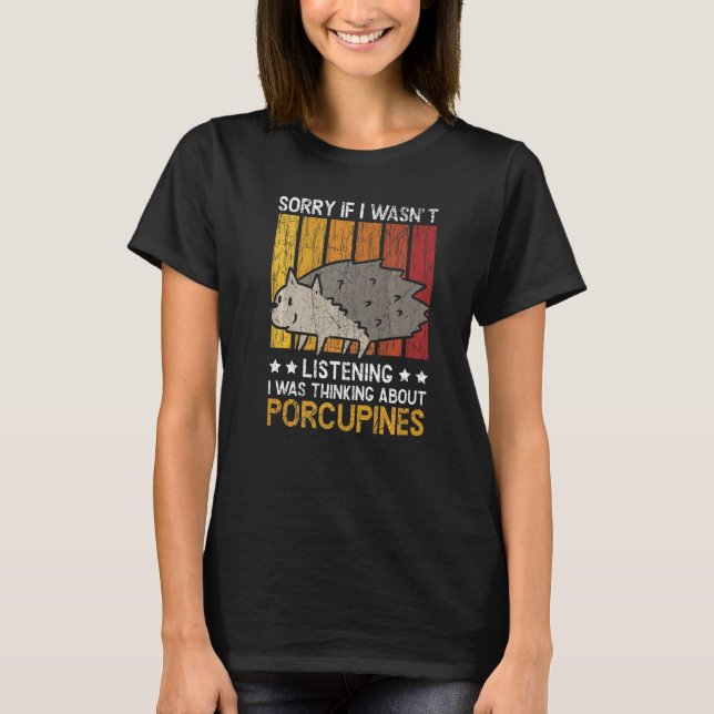 I Was Thinking About Porcupines Rodent Pet Spine   T-Shirt (Front)