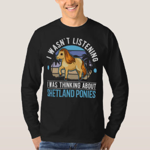 I Was Thinking About Shetland Ponies T-Shirt