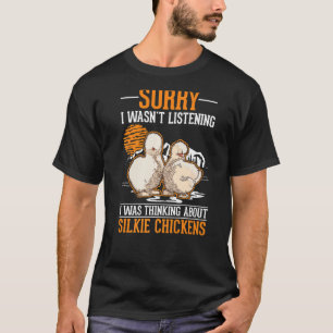 I was thinking about Silkie Chickens T-Shirt