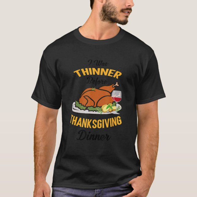 I Was Thinner Before Thanksgiving Dinner Funny Tur T-Shirt (Front)