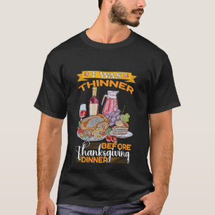 I was thinner before thanksgiving dinner T-Shirt