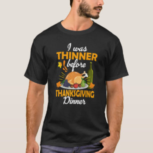 I was Thinner Before The Thanksgiving Dinner T-Shirt