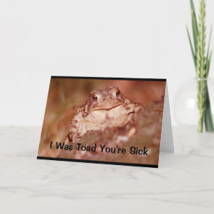 I Was Toad You're Sick! Get Well Card