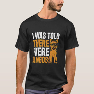 I Was Told There Were Dingos - Dingo T-Shirt