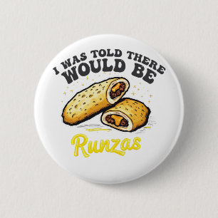 I was Told there would be a runzas Funny Food 6 Cm Round Badge