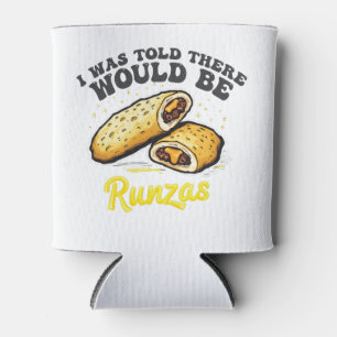 I was Told there would be a runzas Funny Food Can Cooler
