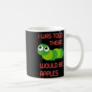 I Was Told There Would Be Apples Worm Halloween Co Coffee Mug