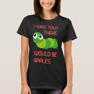 I Was Told There Would Be Apples Worm Halloween Co T-Shirt