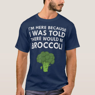 I Was Told There Would Be Broccoli Vegetarian Vega T-Shirt