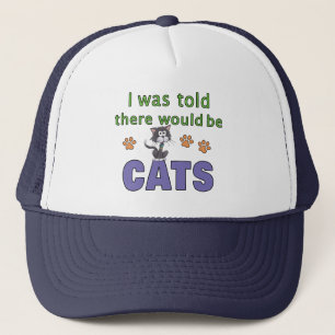 I was told there would be CATS Trucker Hat