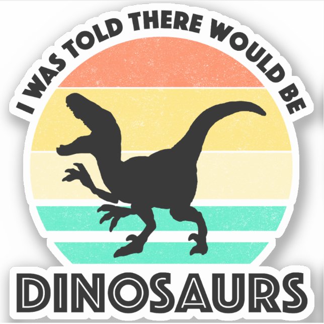I Was Told There Would Be Dinosaurs (Front)