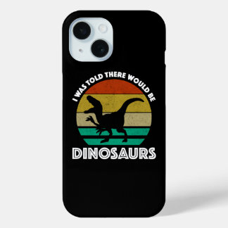 I Was Told There Would Be Dinosaurs iPhone 15 Case