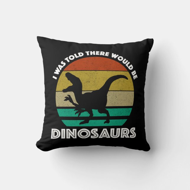 I Was Told There Would Be Dinosaurs Cushion (Front)