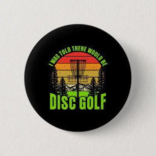I Was Told There Would Be Disc Golf Funny Disc Gol 6 Cm Round Badge
