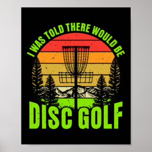 I Was Told There Would Be Disc Golf Funny Disc Gol Poster