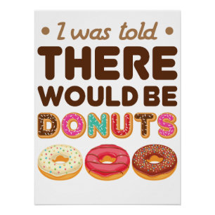 I Was Told There Would Be Donuts Donut Lover Poster