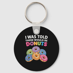 I Was Told There Would Be Donuts Fun Doughnut Part Key Ring