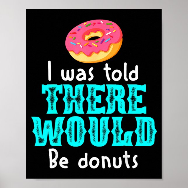 I Was Told There Would Be Donuts Funny Office Joke Poster (Front)
