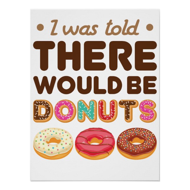 I Was Told There Would Be Doughnuts Doughnut Lover Poster (Front)