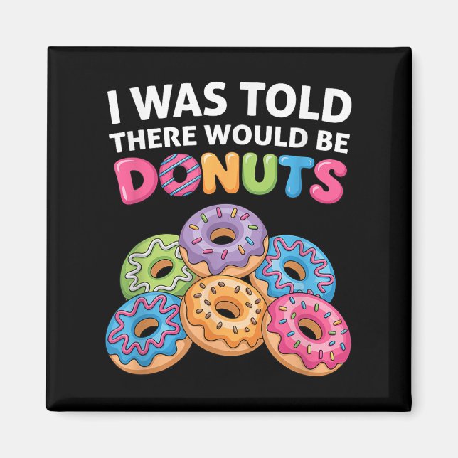 I Was Told There Would Be Doughnuts Fun Doughnut P Magnet (Front)