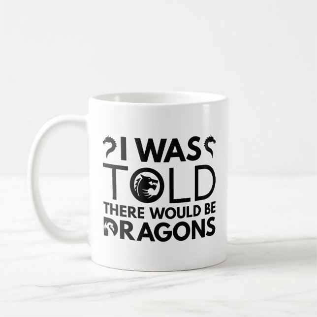I Was Told There Would Be Dragons Coffee Mug (Left)