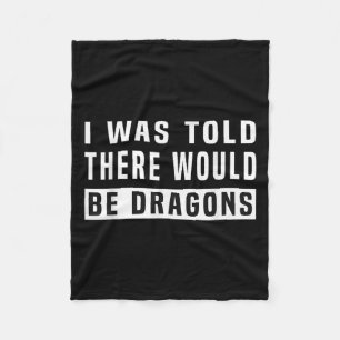 I Was Told There Would Be Dragons Funny Dragon Fleece Blanket
