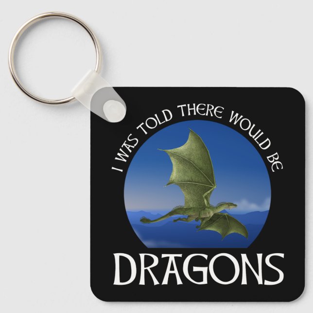 I Was Told There Would Be Dragons Key Ring (Front)