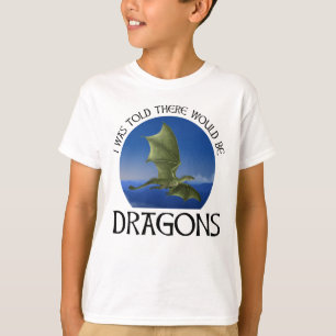 I Was Told There Would Be Dragons T-Shirt