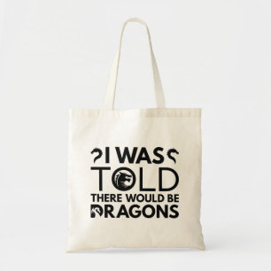 I Was Told There Would Be Dragons Tote Bag