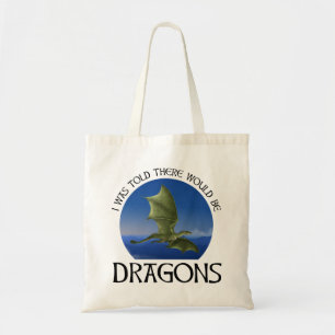 I Was Told There Would Be Dragons Tote Bag