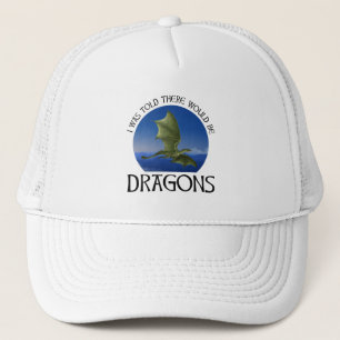 I Was Told There Would Be Dragons Trucker Hat