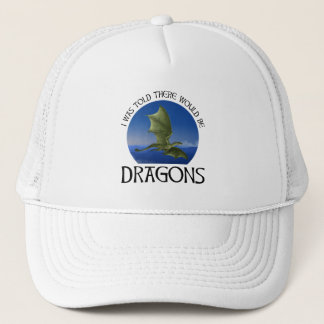 I Was Told There Would Be Dragons Trucker Hat