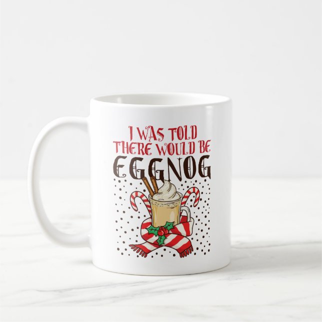 I Was Told There Would Be Eggnog Coffee Mug (Left)